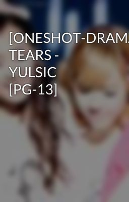 [ONESHOT-DRAMA] TEARS - YULSIC [PG-13]