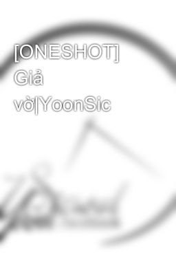 [ONESHOT] Giả vờ|YoonSic