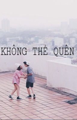 [  ONESHOT ] [ GILENCHI ] KHÔNG THỂ QUÊN