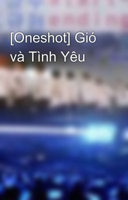 [Oneshot] Gió và Tình Yêu