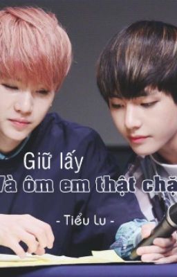 [OneShot] Giữ lấy và ôm em thật chặt [TaeGi/VGa]