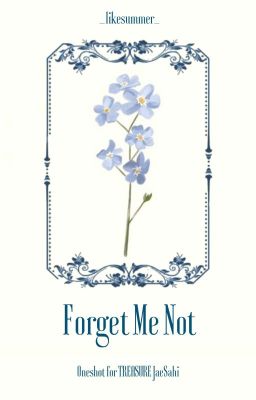 [Oneshot - Hanahaki] {JaeSahi} Forget Me Not