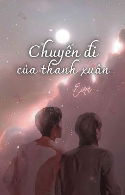 [ONESHOT - HOÀN] BJYX - Chuyến Đi Của Thanh Xuân