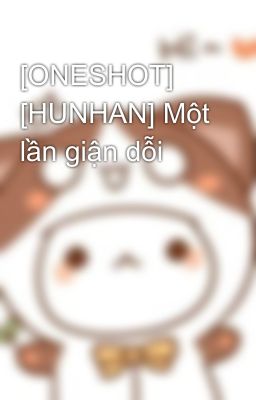 [ONESHOT] [HUNHAN] Một lần giận dỗi