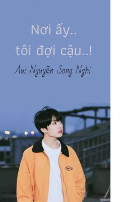 [ Oneshot/ Jungkook ] Nơi ấy..tôi đợi cậu..!