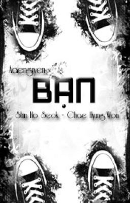 [Oneshot|K] Bạn | Aaenguyen | Hyungwonho