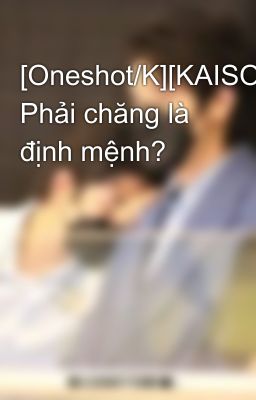 [Oneshot/K][KAISOO] Phải chăng là định mệnh?