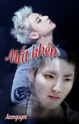 [Oneshot|K] Mắt khép | Aaenguyen | KrisTao