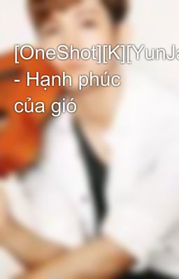 [OneShot][K][YunJae] - Hạnh phúc của gió