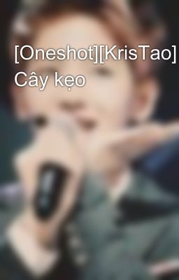 [Oneshot][KrisTao] Cây kẹo