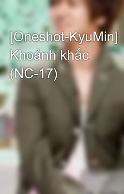 [Oneshot-KyuMin] Khoảnh khắc (NC-17)