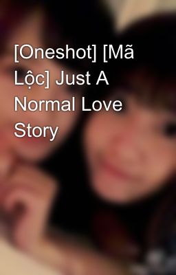 [Oneshot] [Mã Lộc] Just A Normal Love Story