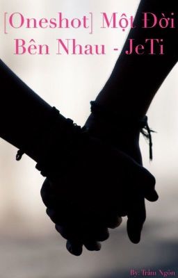 [Oneshot] Một Đời Bên Nhau - JeTi