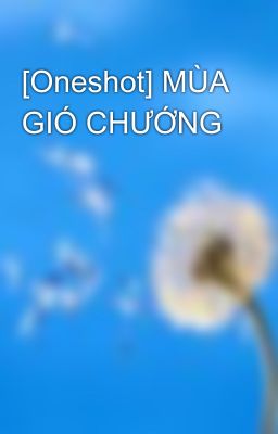 [Oneshot] MÙA GIÓ CHƯỚNG