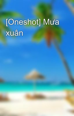 [Oneshot] Mưa xuân