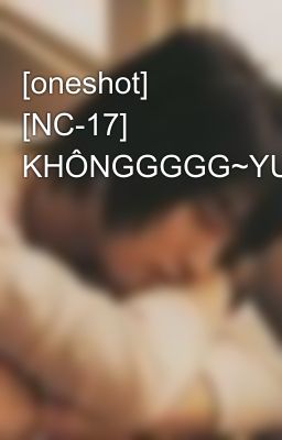 [oneshot] [NC-17] KHÔNGGGGG~YUNHOOOO