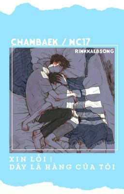 [ONESHOT / NC17] (ChanBaek) _ Xin Lỗi ! Đây Là Hàng Của Tôi