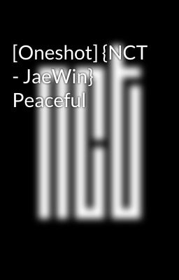 [Oneshot] {NCT - JaeWin} Peaceful