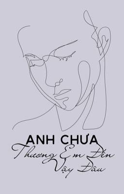 [Oneshot | Nghiêm Văn] Anh Chưa Thương Em Đến Vậy Đâu