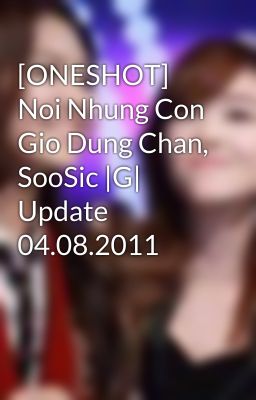 [ONESHOT] Noi Nhung Con Gio Dung Chan, SooSic |G| Update 04.08.2011