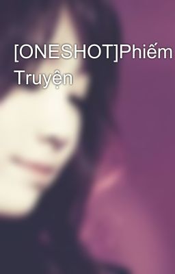 [ONESHOT]Phiếm Truyện