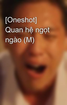 [Oneshot] Quan hệ ngọt ngào (M)