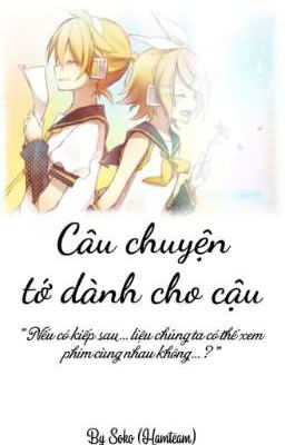 [Oneshot/RinLen] Câu chuyện tớ dành cho cậu