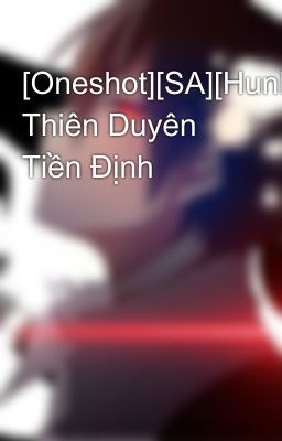 [Oneshot][SA][HunHan] Thiên Duyên Tiền Định