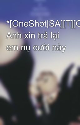 *[OneShot|SA][T][ChanBaek] Anh xin trả lại em nụ cười này