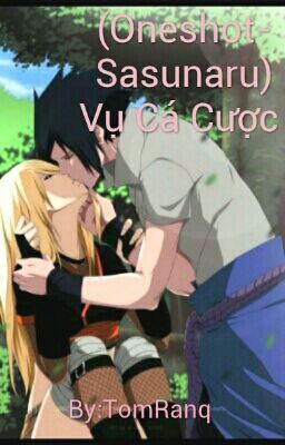 (Oneshot-Sasunaru)Vụ Cá Cược