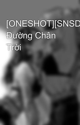 [ONESHOT][SNSD] Đường Chân Trời