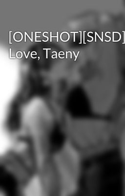 [ONESHOT][SNSD] Love, Taeny