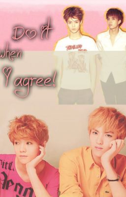 [Oneshot|T] Do it when I agree! [KrisHan]