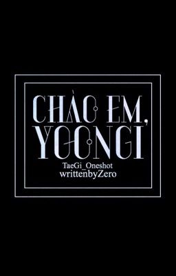 [ONESHOT] [TAEGI] CHÀO EM, YOONGI