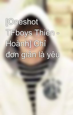 [Oneshot TFboys Thiên - Hoành] Chỉ đơn giản là yêu