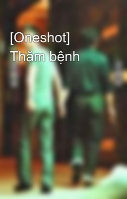 [Oneshot] Thăm bệnh