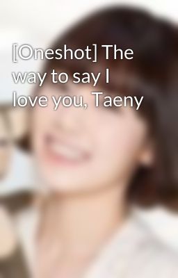 [Oneshot] The way to say I love you, Taeny