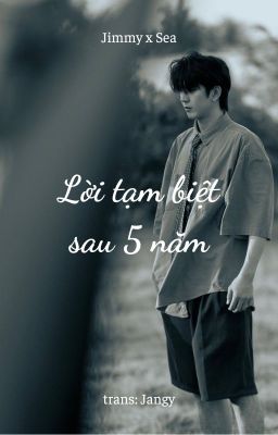 [oneshot | trans] JimmySea : Lời tạm biệt sau 5 năm