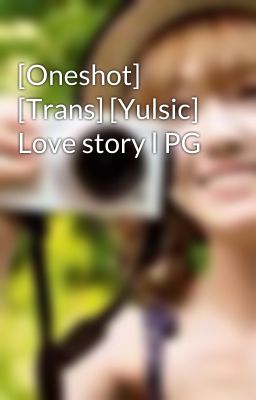 [Oneshot] [Trans] [Yulsic] Love story l PG