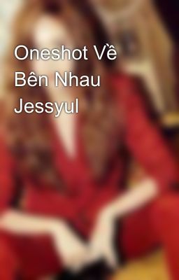 Oneshot Về Bên Nhau Jessyul