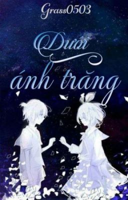 [Oneshot - Vocaloid] Dưới ánh trăng