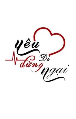 [Oneshot] Yêu đi đừng ngại ngùng - Chiryu Vũ