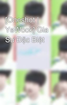 [Oneshot | YeWook] Gia Sư Đặc Biệt