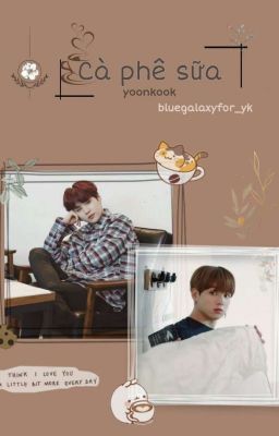 [Oneshot] ||Yoonkook|| Cà Phê Sữa