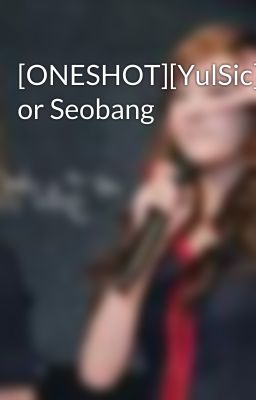 [ONESHOT][YulSic]Baby or Seobang