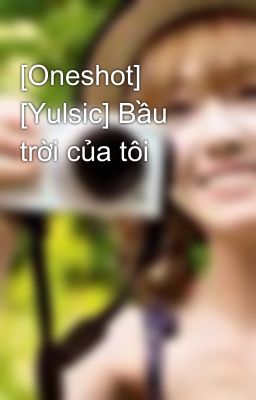 [Oneshot] [Yulsic] Bầu trời của tôi