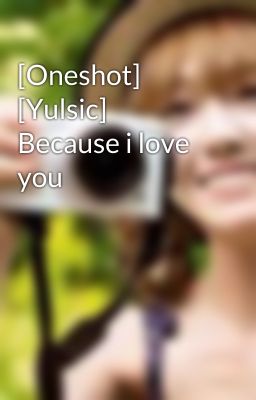 [Oneshot] [Yulsic] Because i love you