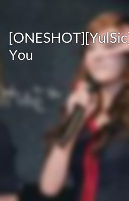 [ONESHOT][YulSic]Loving You