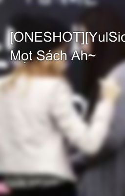 [ONESHOT][YulSic] Mọt Sách Ah~