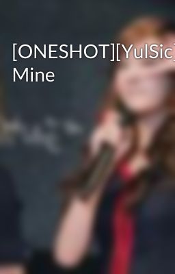 [ONESHOT][YulSic]You're Mine